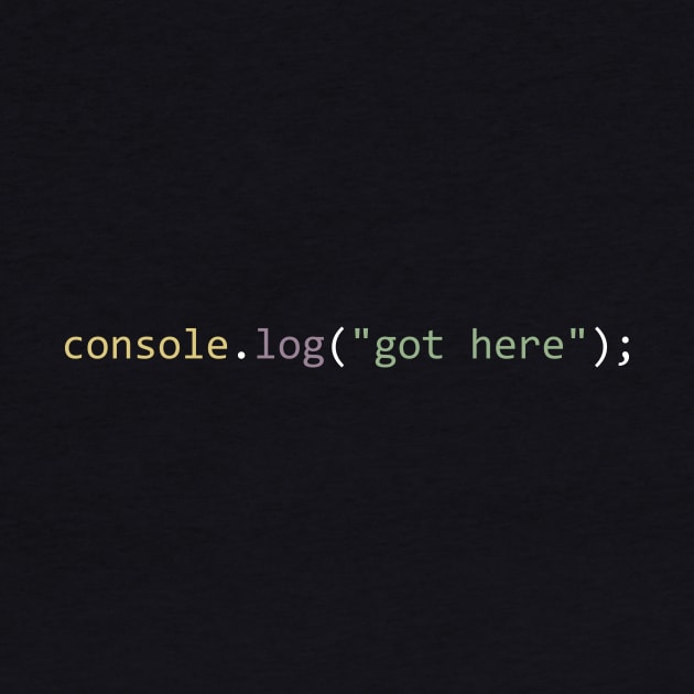 console.log("got here") by Bruce Brotherton